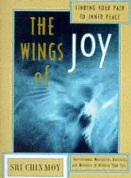The Wings of Joy: Finding Your Path to Inner Peace, Paperback/Sri Chinmoy