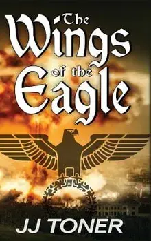 The Wings of the Eagle: A WW2 Spy Thriller, Hardcover/Jj Toner