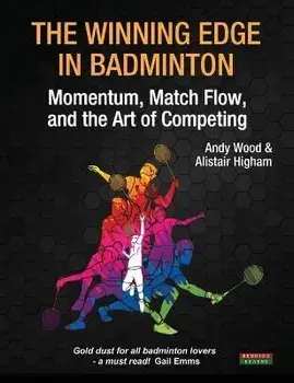 The Winning Edge in Badminton: Momentum, Match Flow and the Art of Competing, Paperback/Andy Wood