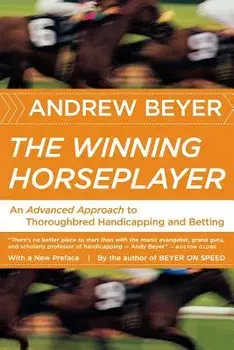 The Winning Horseplayer: An Advanced Approach to Thoroughbred Handicapping and Betting, Paperback/Andrew Beyer