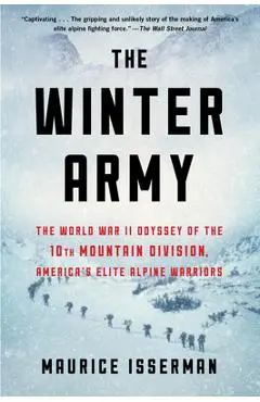 The Winter Army: The World War II Odyssey of the 10th Mountain Division, America's Elite Alpine Warriors - Maurice Isserman