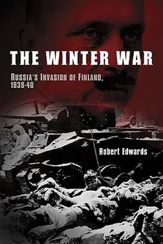 The Winter War: Russia's Invasion of Finland, 1939-1940, Paperback/Robert Edwards