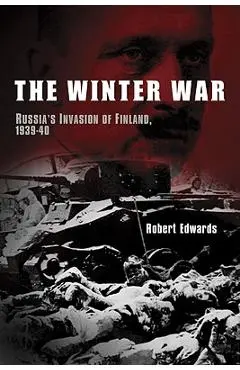 The Winter War: Russia's Invasion of Finland, 1939-1940 - Robert Edwards