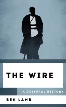 The Wire. A Cultural History, Hardback/Ben Lamb