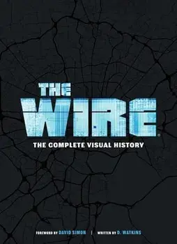 The Wire: The Complete Visual History: (The Wire Book, Television History, Photography Coffee Table Books), Hardcover/D. Watkins