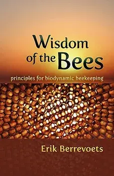 The Wisdom of Bees. Principles for Biodynamic Beekeeping, Paperback/Erik Berrevoets