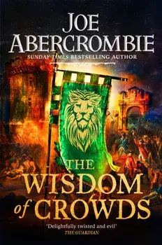 The Wisdom of Crowds. The Riotous Conclusion to The Age of Madness, Paperback/Joe Abercrombie