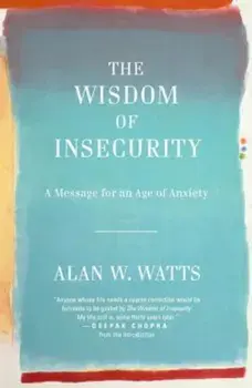The Wisdom of Insecurity: A Message for an Age of Anxiety, Paperback/Alan W. Watts