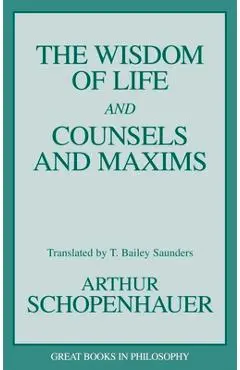 The Wisdom of Life and Counsels and Maxims - Arthur Schopenhauer