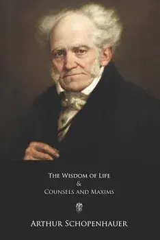 The Wisdom of Life and Counsels and Maxims, Paperback/Thomas Bailey Saunders