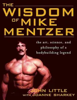 The Wisdom of Mike Mentzer: The Art, Science, and Philosophy of a Bodybuilding Legend, Paperback/John R. Little