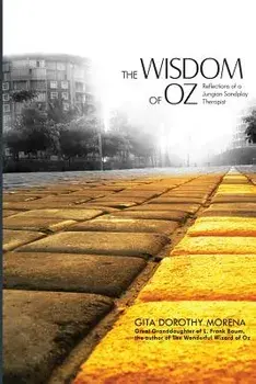 The Wisdom of Oz: Reflections of a Jungian Sandplay Therapist, Paperback/Dorothy Gita Morena Ph. D.