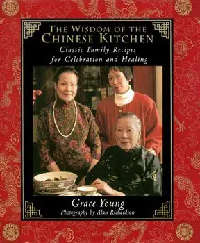 The Wisdom of the Chinese Kitchen: Classic Family Recipes for Celebration and Healing, Hardcover/Alan Richardson