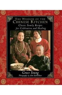The Wisdom of the Chinese Kitchen: Classic Family Recipes for Celebration and Healing - Alan Richardson