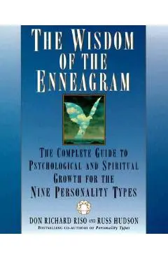 The Wisdom of the Enneagram: The Complete Guide to Psychological and Spiritual Growth for the Nine Personality Types - Don Richard Riso