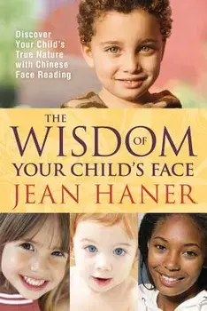 The Wisdom of Your Child's Face: Discover Your Child's True Nature with Chinese Face Reading, Paperback/Jean Haner