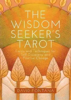 The Wisdom Seeker's Tarot: Cards and Techniques for Self-Discovery and Positive Change/David Fontana