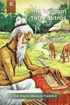 The Wisdom Yoga Sutras of Vasishta: The Key to Absolute Freedom, Paperback/Lalita Devi