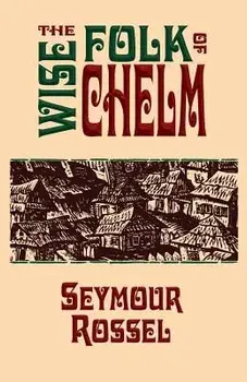 The Wise Folk of Chelm, Paperback/Seymour Rossel