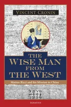 The Wise Man from the West: Matteo Ricci and His Mission to China, Paperback/Vincent Cronin