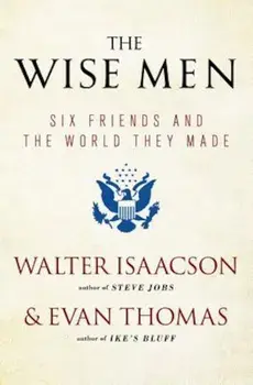 The Wise Men: Six Friends and the World They Made, Paperback/Walter Isaacson