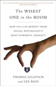 The Wisest One in the Room: How You Can Benefit from Social Psychology's Most Powerful Insights, Paperback/Thomas Gilovich