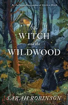 The Witch and the Wildwood - Sarah Robinson