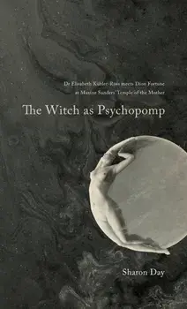 The Witch As Psychopomp, Hardcover/Sharon Day