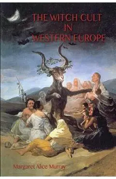 The Witch Cult in Western Europe: the original text, with Notes, Bibliography and five Appendices. - Margaret Murray