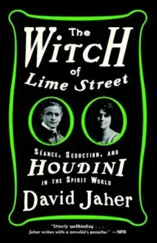 The Witch of Lime Street: Seance, Seduction, and Houdini in the Spirit World, Paperback/David Jaher
