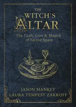 The Witch's Altar: The Craft, Lore & Magick of Sacred Space, Paperback/Jason Mankey