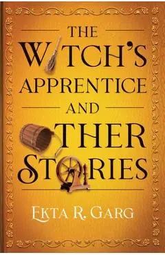 The Witch's Apprentice and Other Stories - Ekta R. Garg