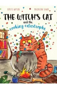 The Witch's Cat and The Cooking Catastrophe - Kirstie Watson