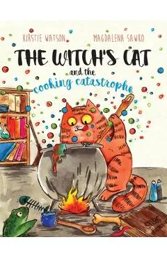 The Witch's Cat and The Cooking Catastrophe - Magdalena Sawko