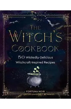The Witch's Cookbook: 50 Wickedly Delicious Witchcraft-Inspired Recipes - Fortuna Noir