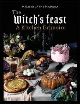 The Witch's Feast. A Kitchen Grimoire, New ed, Hardback/Melissa Madara