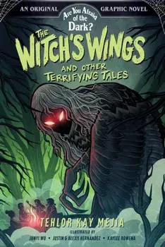 The Witch's Wings and Other Terrifying Tales (Are You Afraid of the Dark? Graphic Novel #1), Hardback/Tehlor Kay Mejia