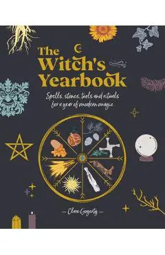 The Witch's Yearbook: Spells, Stones, Tools and Rituals for a Year of Modern Magic - Clare Gogerty