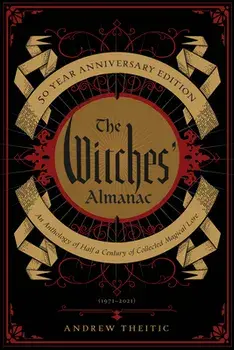 The Witches' Almanac 50 Year Anniversary Edition: An Anthology of Half a Century of Collected Magical Lore, Paperback/***