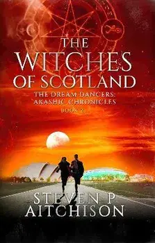 The Witches of Scotland: The Dream Dancers: Akashic Chronicles Book 2, Paperback/Steven P. Aitchison