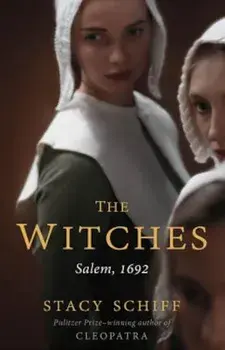 The Witches: Salem, 1692, Hardcover/Stacy Schiff