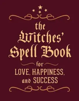 The Witches' Spell Book: For Love, Happiness, and Success, Hardcover/Cerridwen Greenleaf
