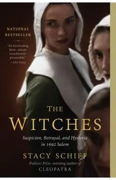 The Witches: Suspicion, Betrayal, and Hysteria in 1692 Salem - Stacy Schiff