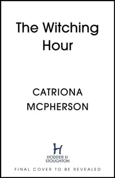 The Witching Hour. A thrilling new Dandy Gilver mystery to enjoy this summer, Hardback/Catriona McPherson