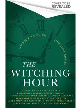 The Witching Hour. From the creators of The Haunting Season and The Winter Spirits comes a spellbinding new collection of original haunted tales, Hardback/Laura Shepherd-Robinson