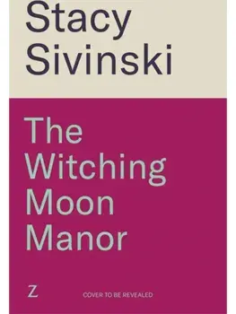 The Witching Moon Manor. The perfect cosy fantasy read for spooky season from the author of THE CRESCENT MOON TEAROOM, Paperback/Stacy Sivinski