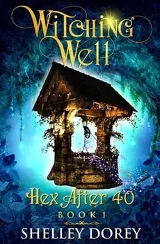 The Witching Well: A Paranormal Women's Fiction Novel, Paperback/Shelley Dorey
