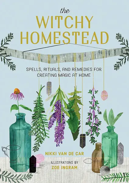 The Witchy Homestead | Nikki Van De Car, Zoe Ingram