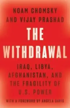 The Withdrawal: Iraq, Libya, Afghanistan, and the Fragility of U.S. Power - Noam Chomsky