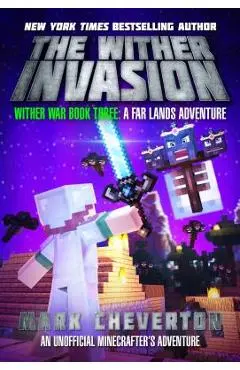 The Wither Invasion: Wither War Book Three: A Far Lands Adventure: An Unofficial Minecrafter's Adventure - Mark Cheverton